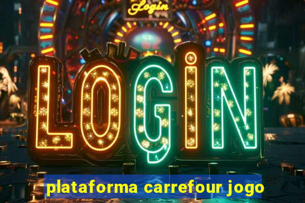 plataforma carrefour jogo